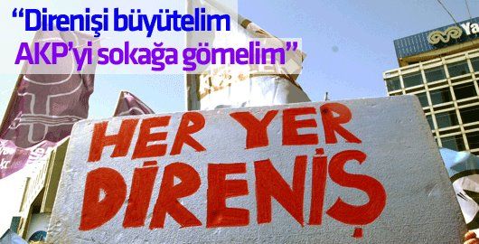 Direnişi Büyütelim AKP'yi sokağa gömelim,