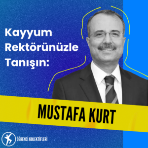 mustafa kurt, rektörünüzle tanışın